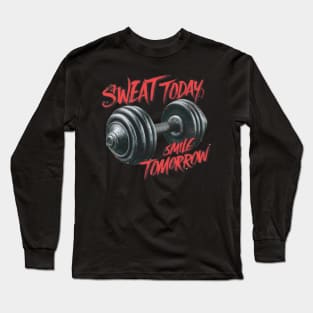 Sweat today smile tomorrow Long Sleeve T-Shirt